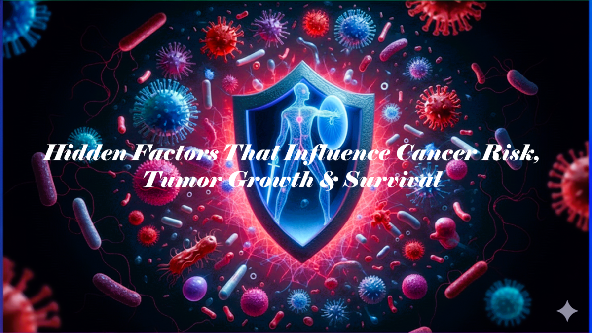 Hidden Factors That Influence Cancer Risk, Tumor Growth & Survival